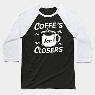 Coffee's for closers Baseball T-Shirt